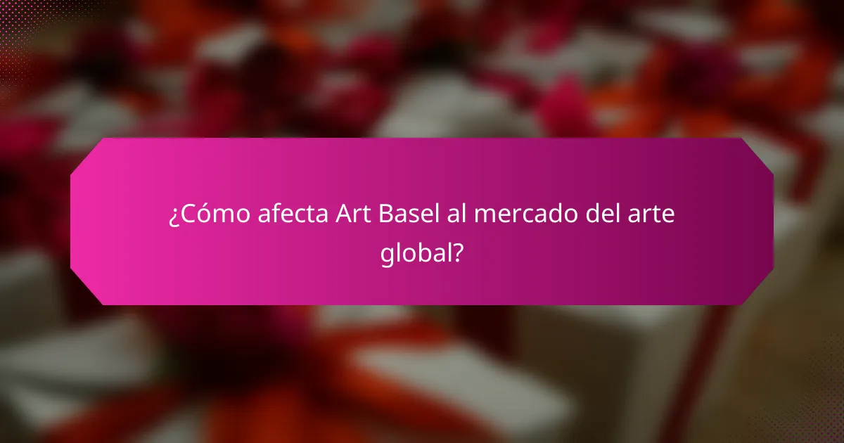¿Cómo afecta Art Basel al mercado del arte global?