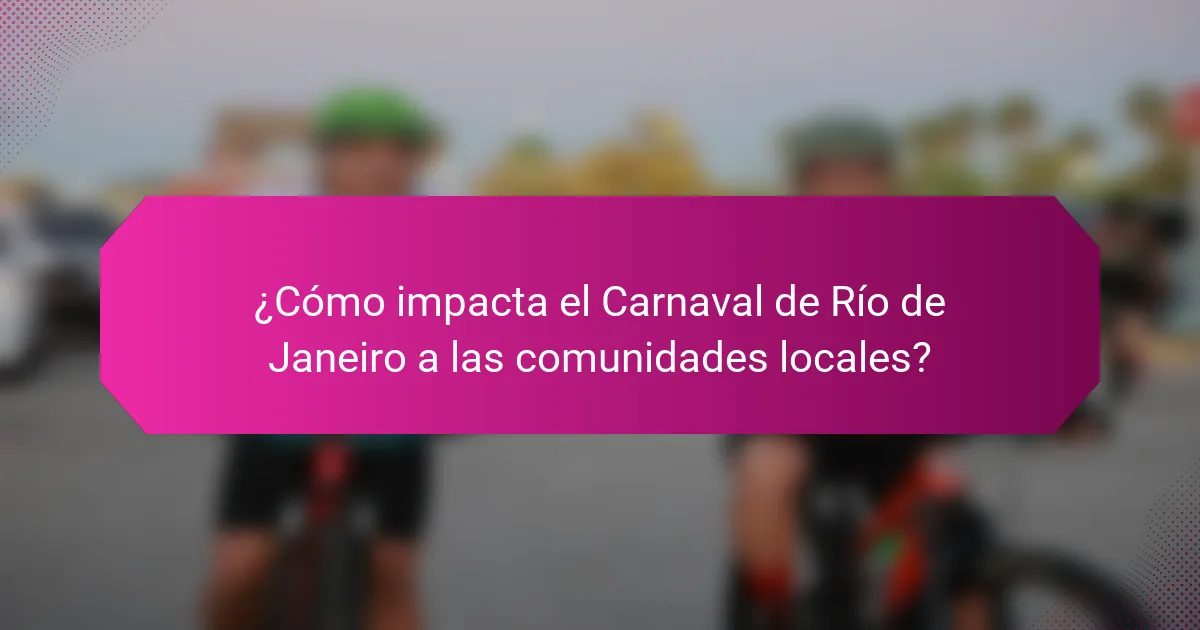 ¿Cómo impacta el Carnaval de Río de Janeiro a las comunidades locales?