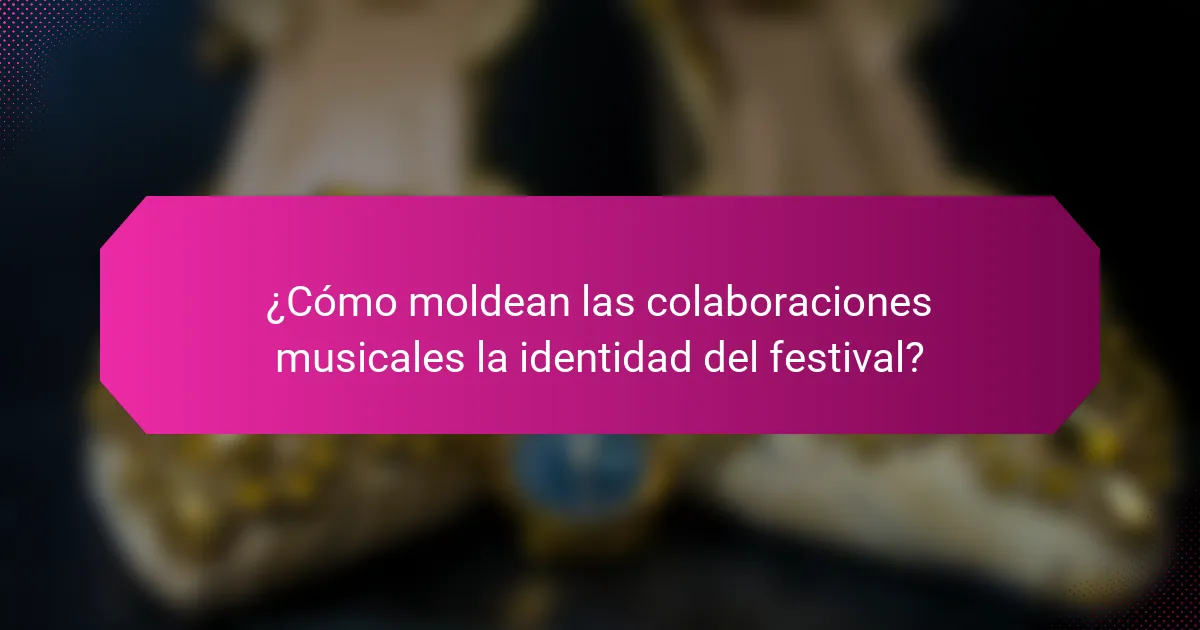 ¿Cómo moldean las colaboraciones musicales la identidad del festival?