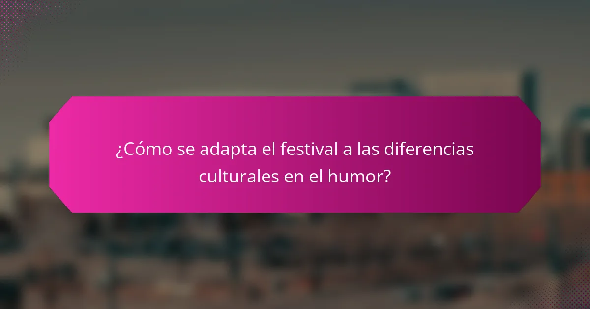 ¿Cómo se adapta el festival a las diferencias culturales en el humor?