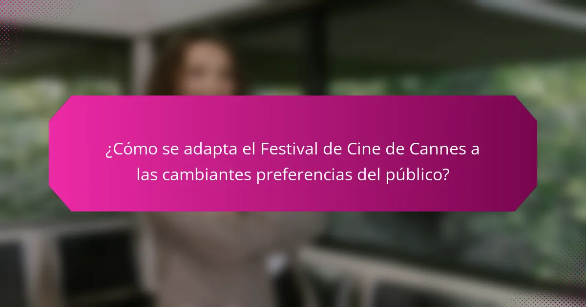 ¿Cómo se adapta el Festival de Cine de Cannes a las cambiantes preferencias del público?