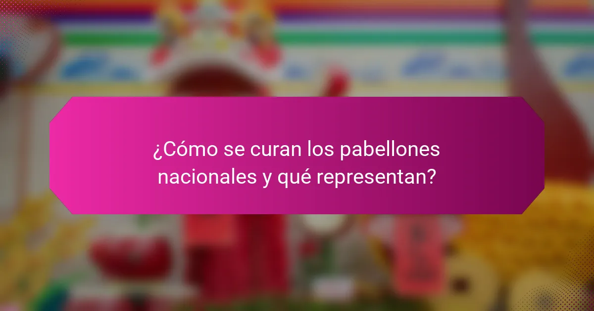 ¿Cómo se curan los pabellones nacionales y qué representan?