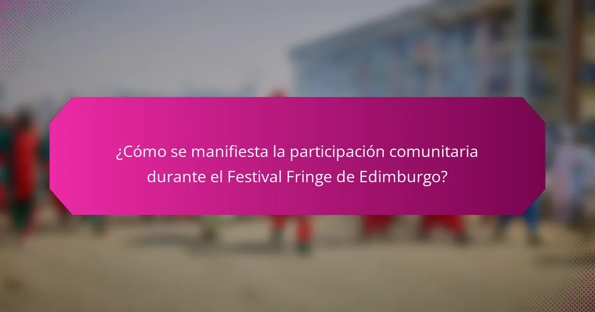 ¿Cómo se manifiesta la participación comunitaria durante el Festival Fringe de Edimburgo?