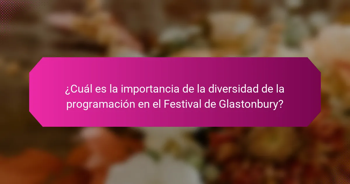 ¿Cuál es la importancia de la diversidad de la programación en el Festival de Glastonbury?