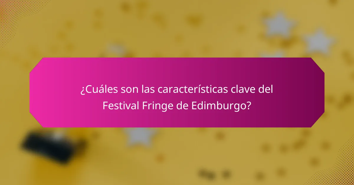 ¿Cuáles son las características clave del Festival Fringe de Edimburgo?