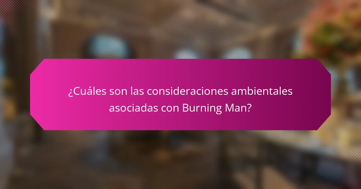¿Cuáles son las consideraciones ambientales asociadas con Burning Man?