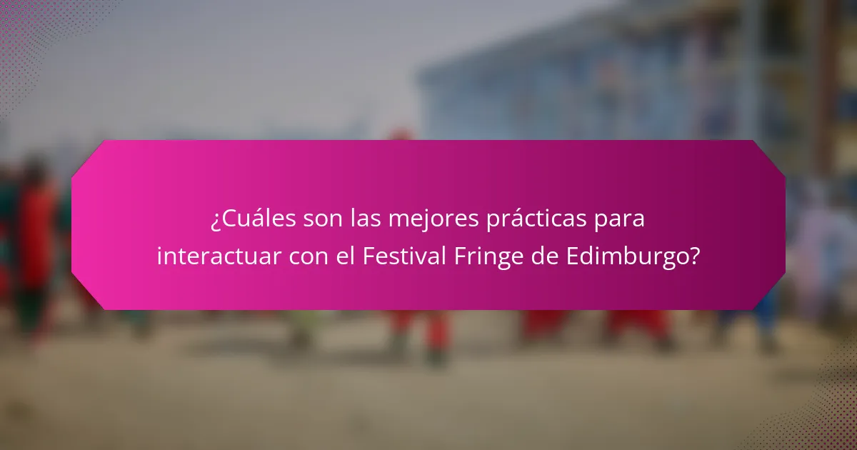 ¿Cuáles son las mejores prácticas para interactuar con el Festival Fringe de Edimburgo?