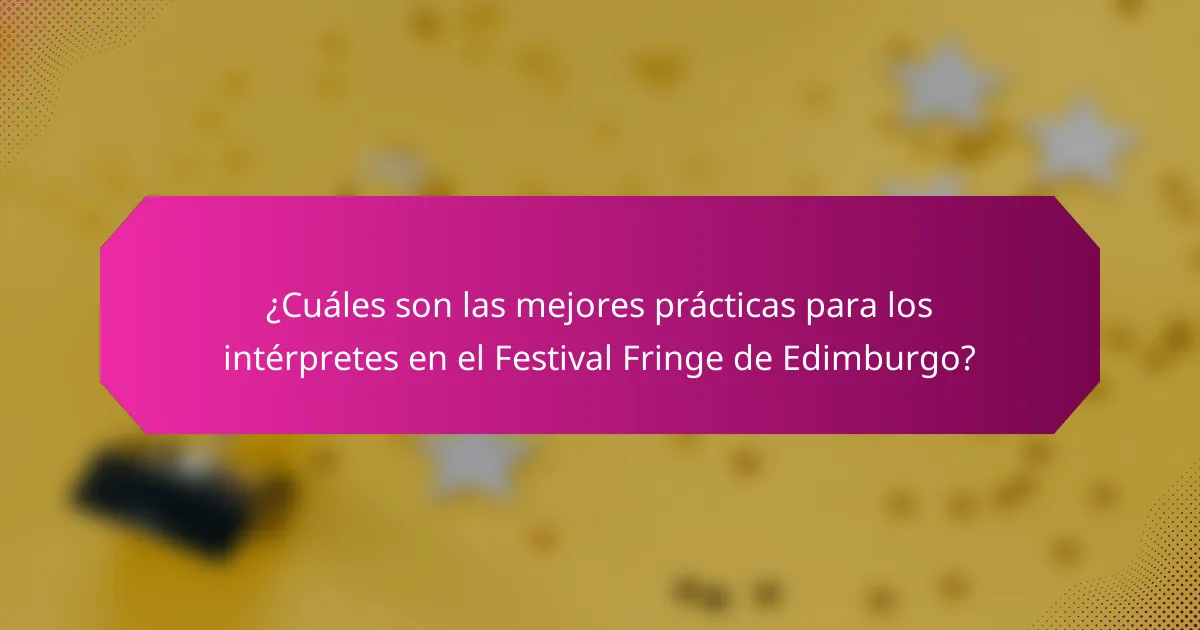 ¿Cuáles son las mejores prácticas para los intérpretes en el Festival Fringe de Edimburgo?
