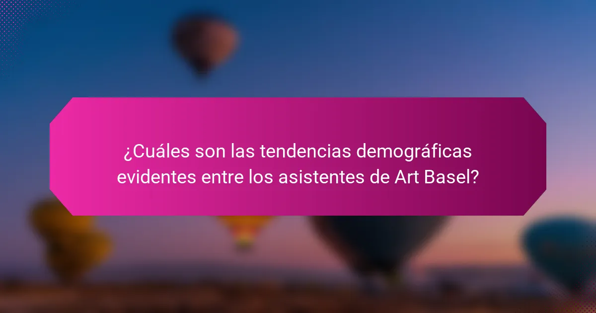 ¿Cuáles son las tendencias demográficas evidentes entre los asistentes de Art Basel?