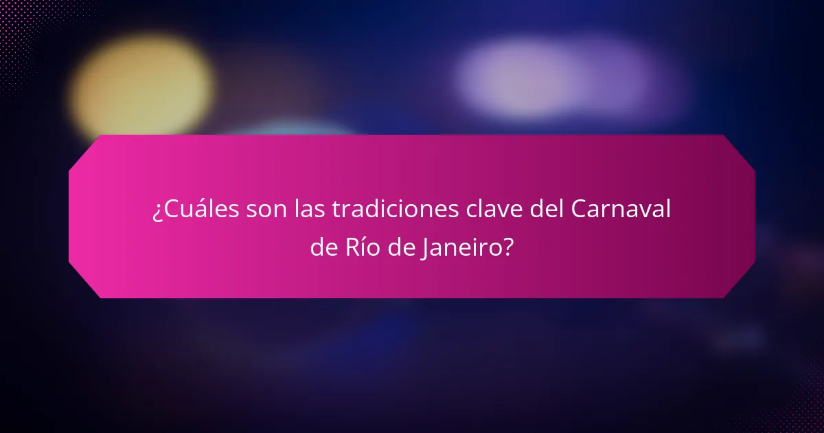 ¿Cuáles son las tradiciones clave del Carnaval de Río de Janeiro?