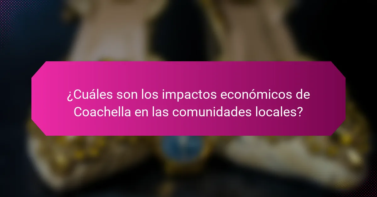 ¿Cuáles son los impactos económicos de Coachella en las comunidades locales?