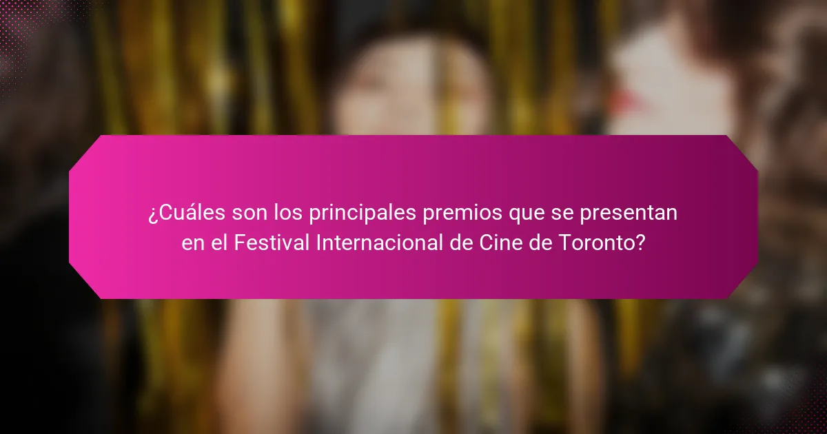 ¿Cuáles son los principales premios que se presentan en el Festival Internacional de Cine de Toronto?