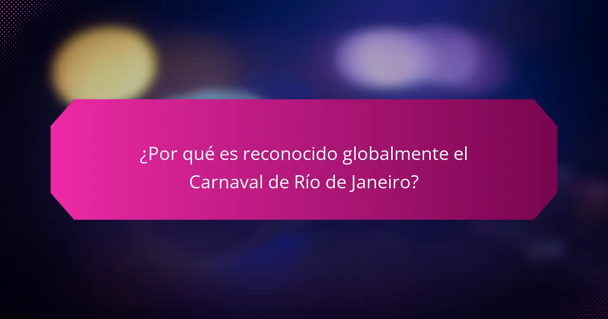 ¿Por qué es reconocido globalmente el Carnaval de Río de Janeiro?