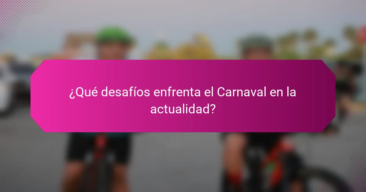¿Qué desafíos enfrenta el Carnaval en la actualidad?