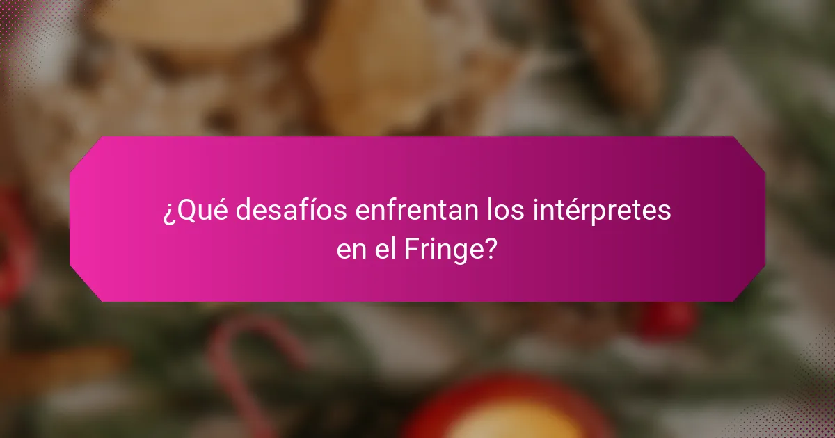 ¿Qué desafíos enfrentan los intérpretes en el Fringe?