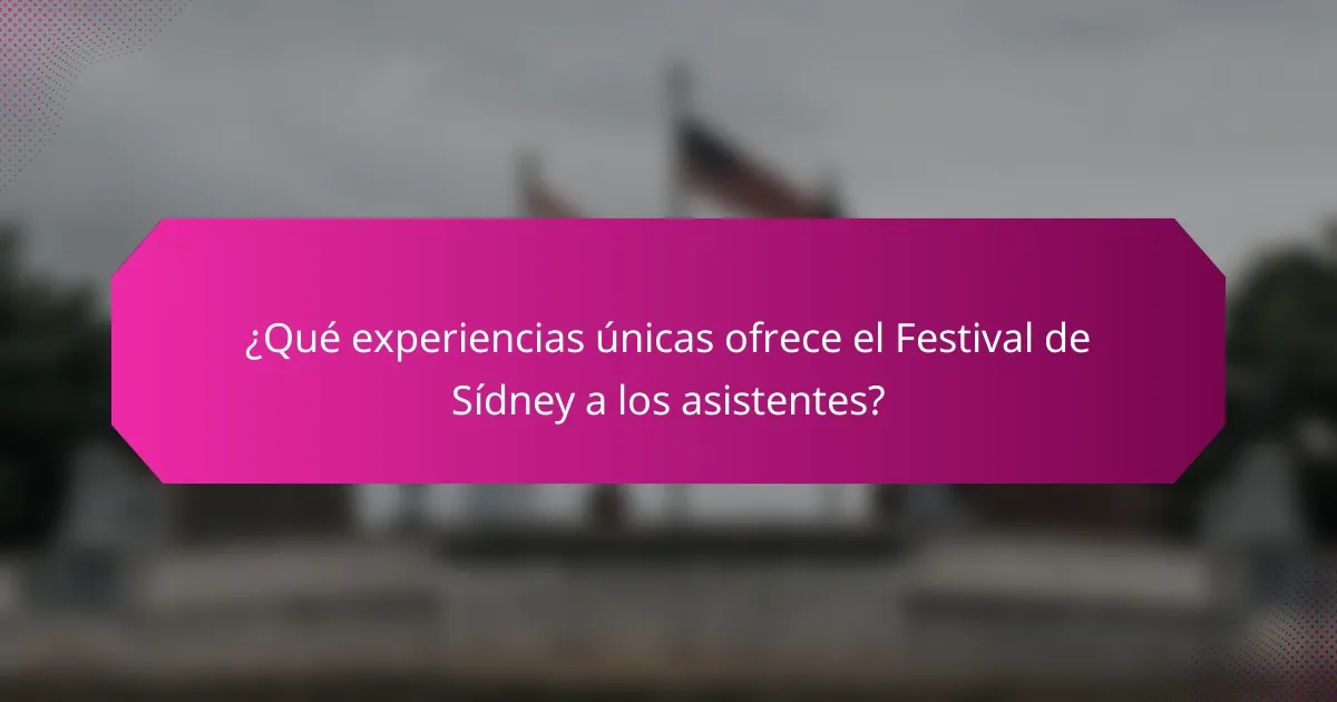 ¿Qué experiencias únicas ofrece el Festival de Sídney a los asistentes?