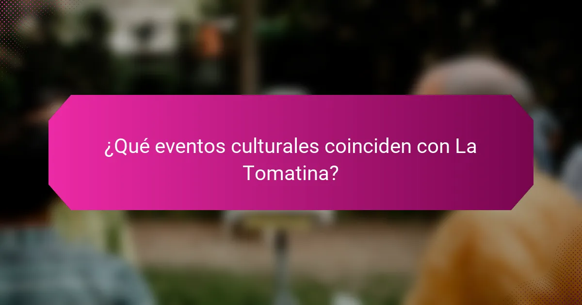 ¿Qué eventos culturales coinciden con La Tomatina?