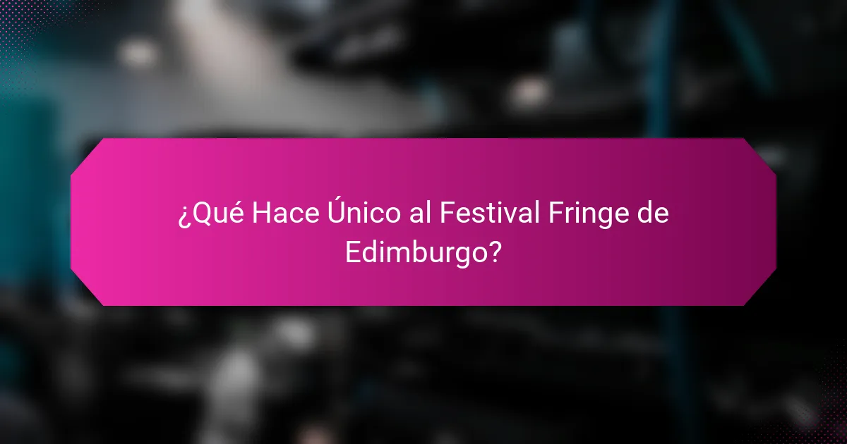 ¿Qué Hace Único al Festival Fringe de Edimburgo?