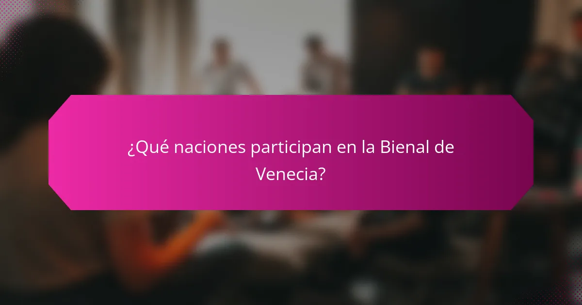 ¿Qué naciones participan en la Bienal de Venecia?