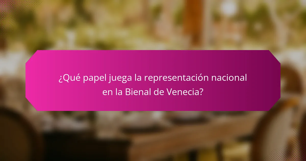 ¿Qué papel juega la representación nacional en la Bienal de Venecia?