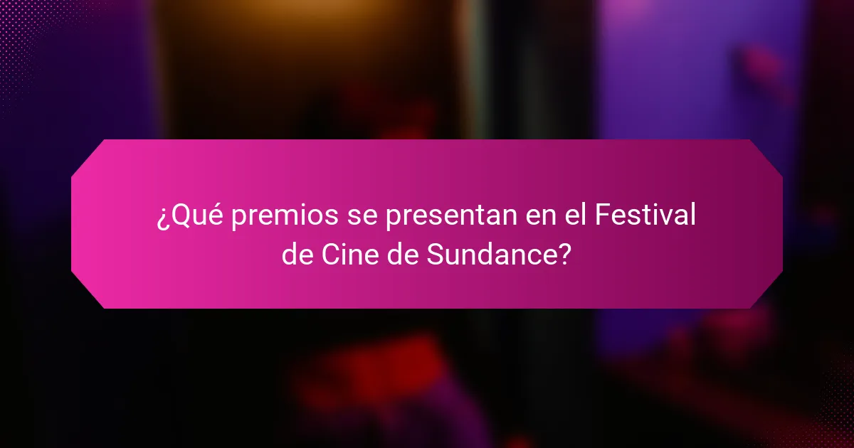 ¿Qué premios se presentan en el Festival de Cine de Sundance?