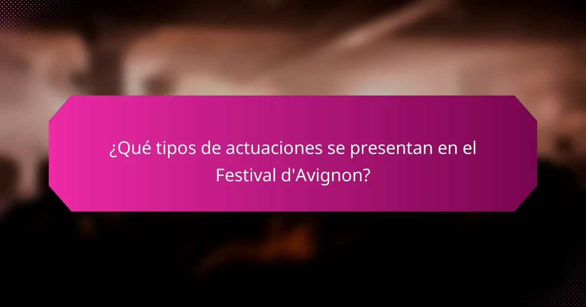 ¿Qué tipos de actuaciones se presentan en el Festival d'Avignon?